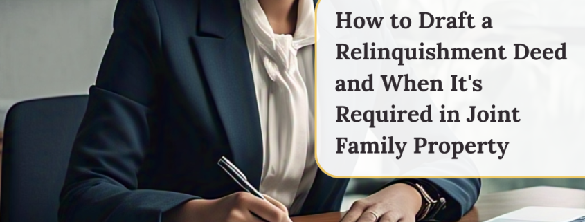 How to Draft a Relinquishment Deed and When It's Required in Joint Family Property