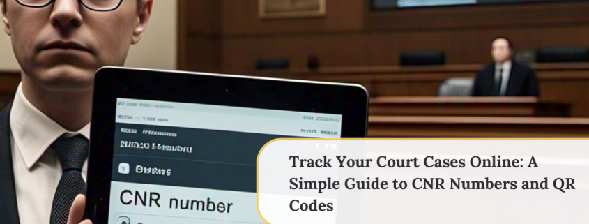 Track Your Court Cases Online: A Simple Guide to CNR Numbers and QR Codes